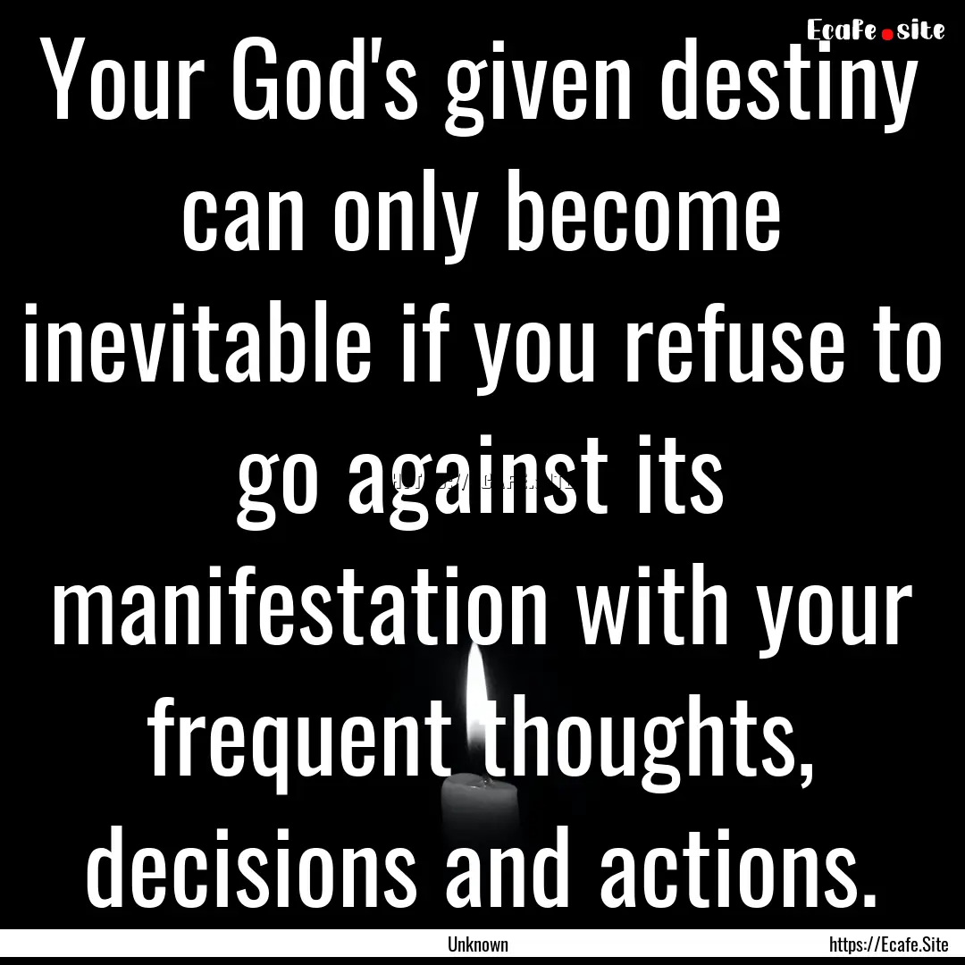 Your God's given destiny can only become.... : Quote by Unknown