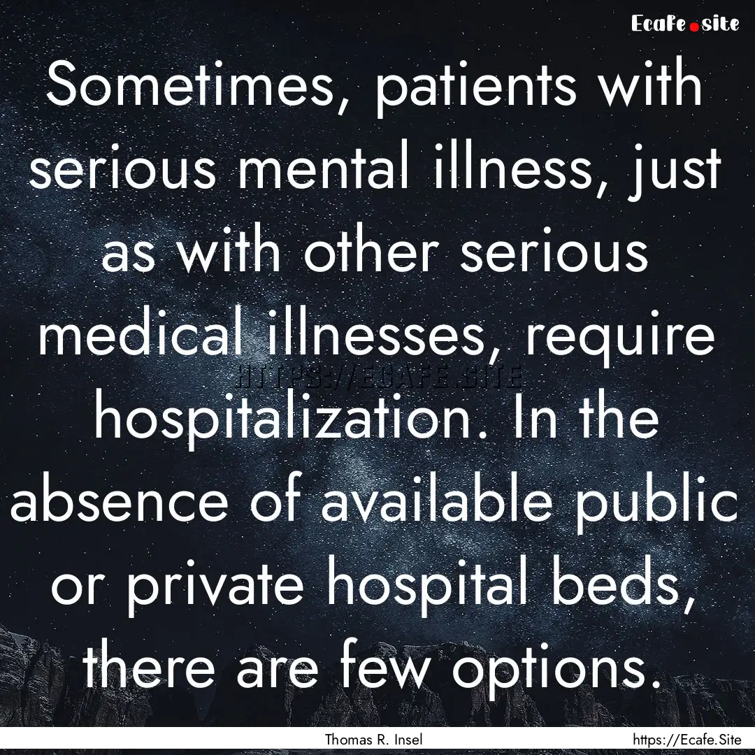 Sometimes, patients with serious mental illness,.... : Quote by Thomas R. Insel