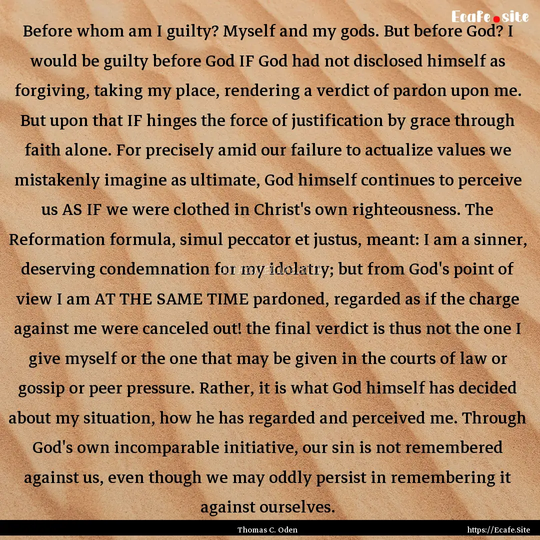 Before whom am I guilty? Myself and my gods..... : Quote by Thomas C. Oden