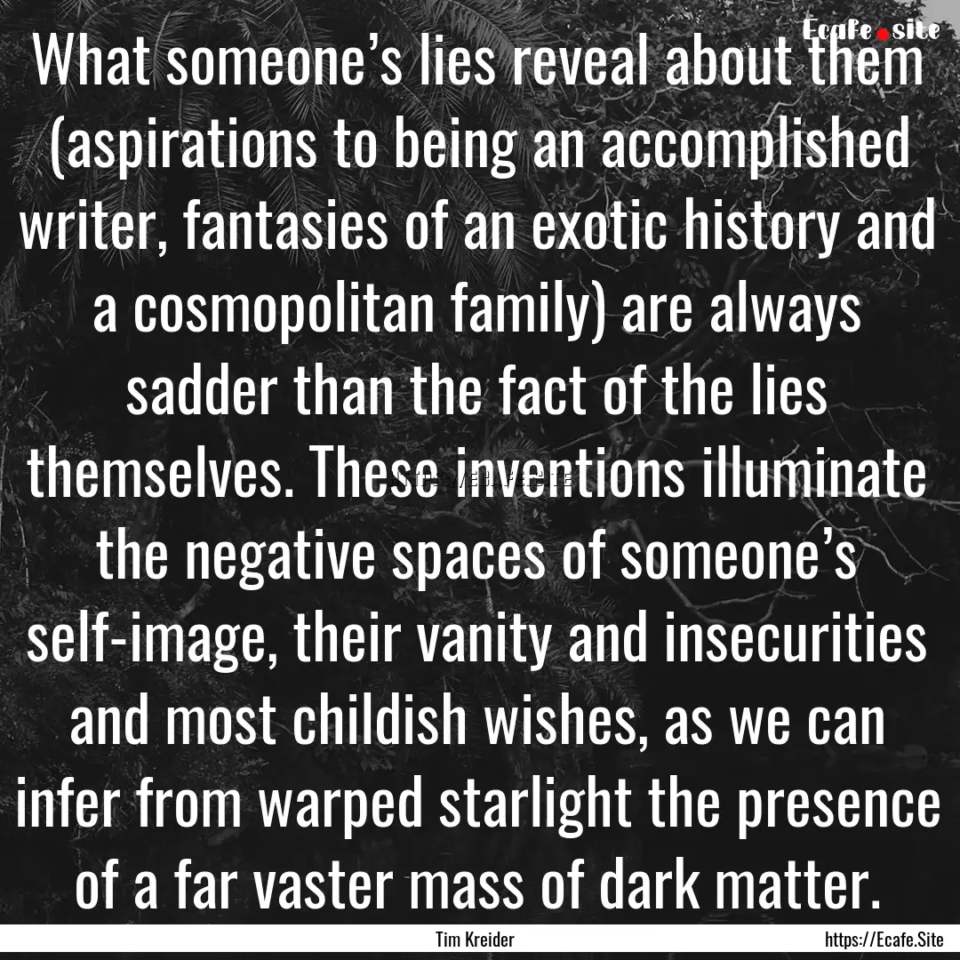 What someone’s lies reveal about them (aspirations.... : Quote by Tim Kreider