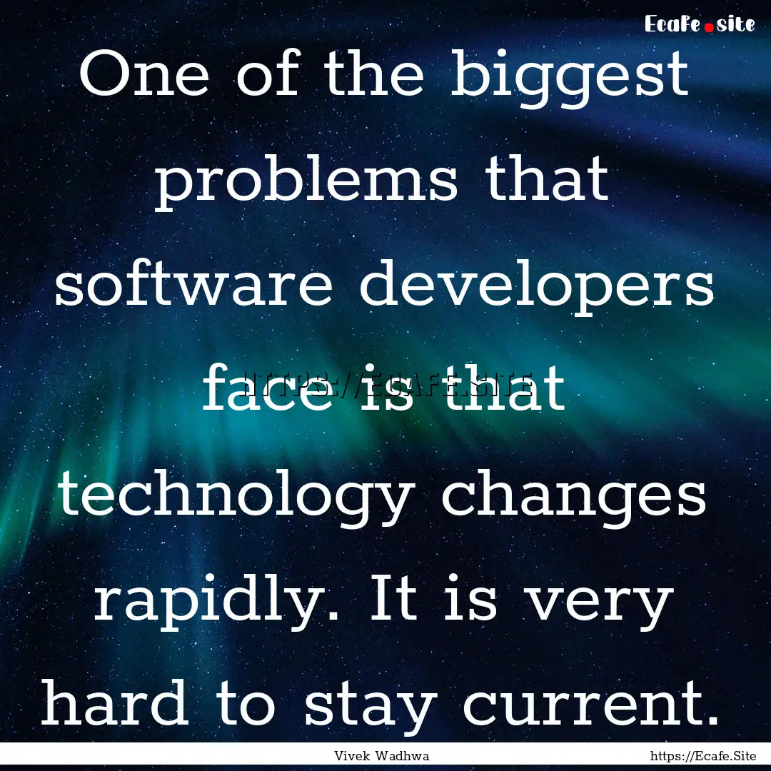 One of the biggest problems that software.... : Quote by Vivek Wadhwa