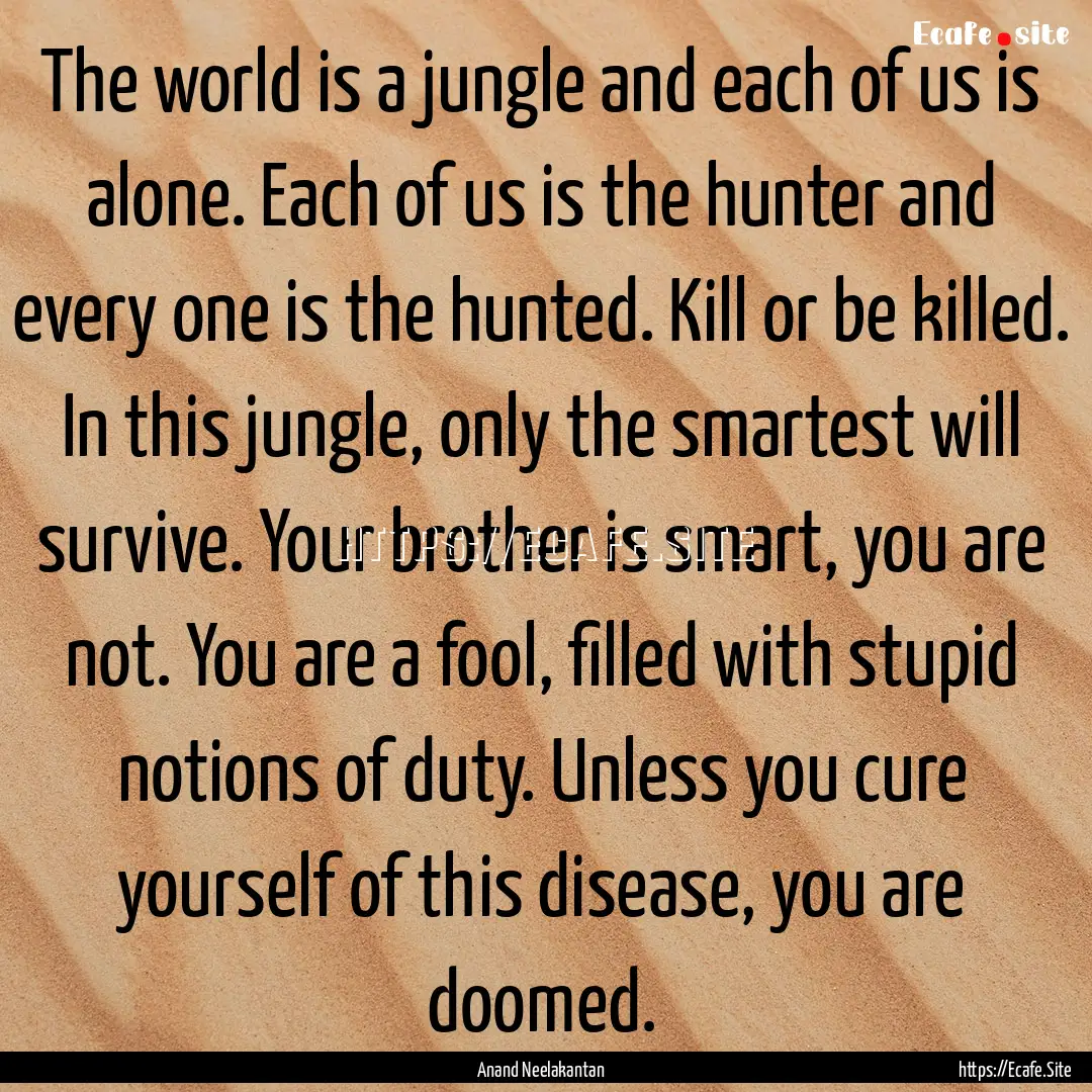 The world is a jungle and each of us is alone..... : Quote by Anand Neelakantan