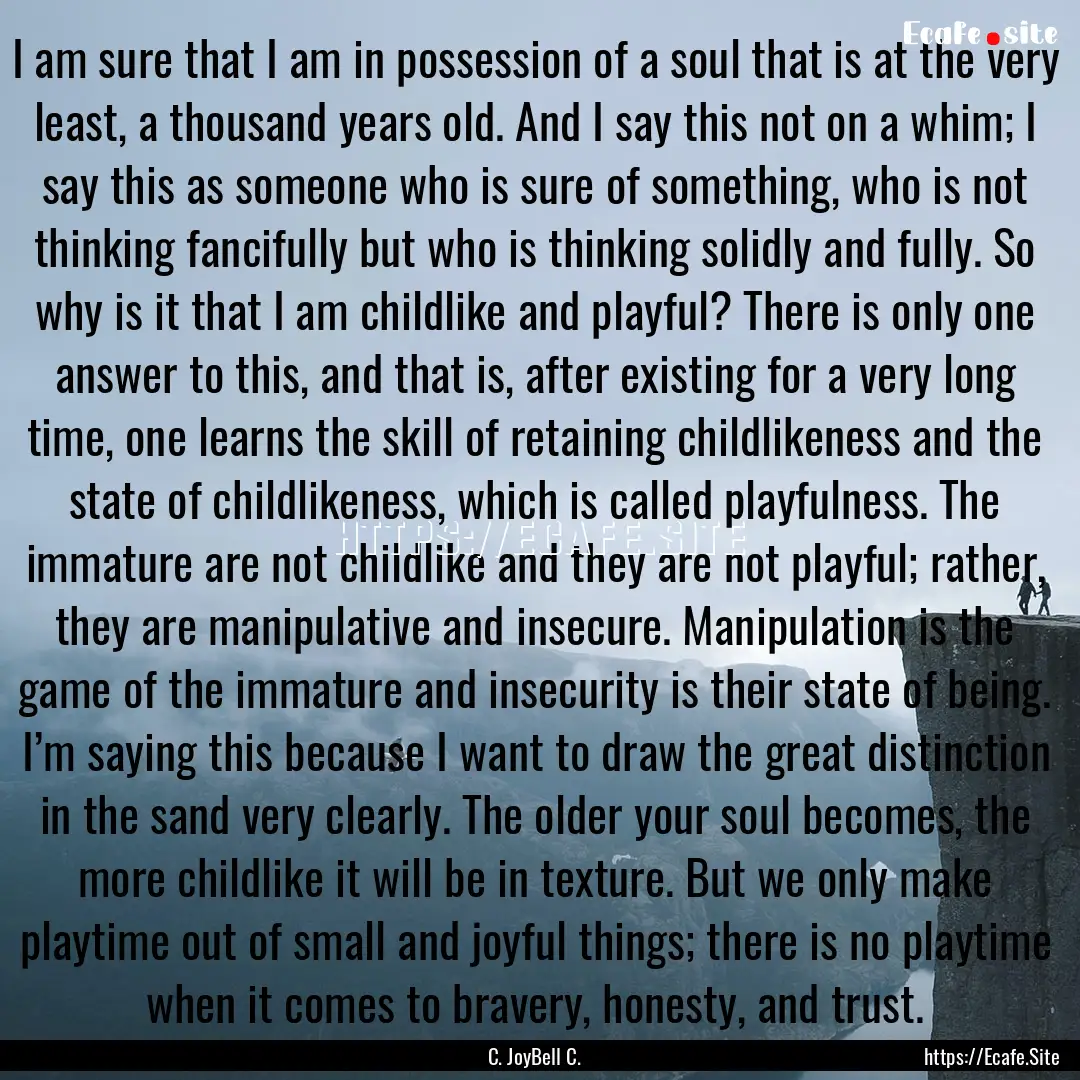 I am sure that I am in possession of a soul.... : Quote by C. JoyBell C.