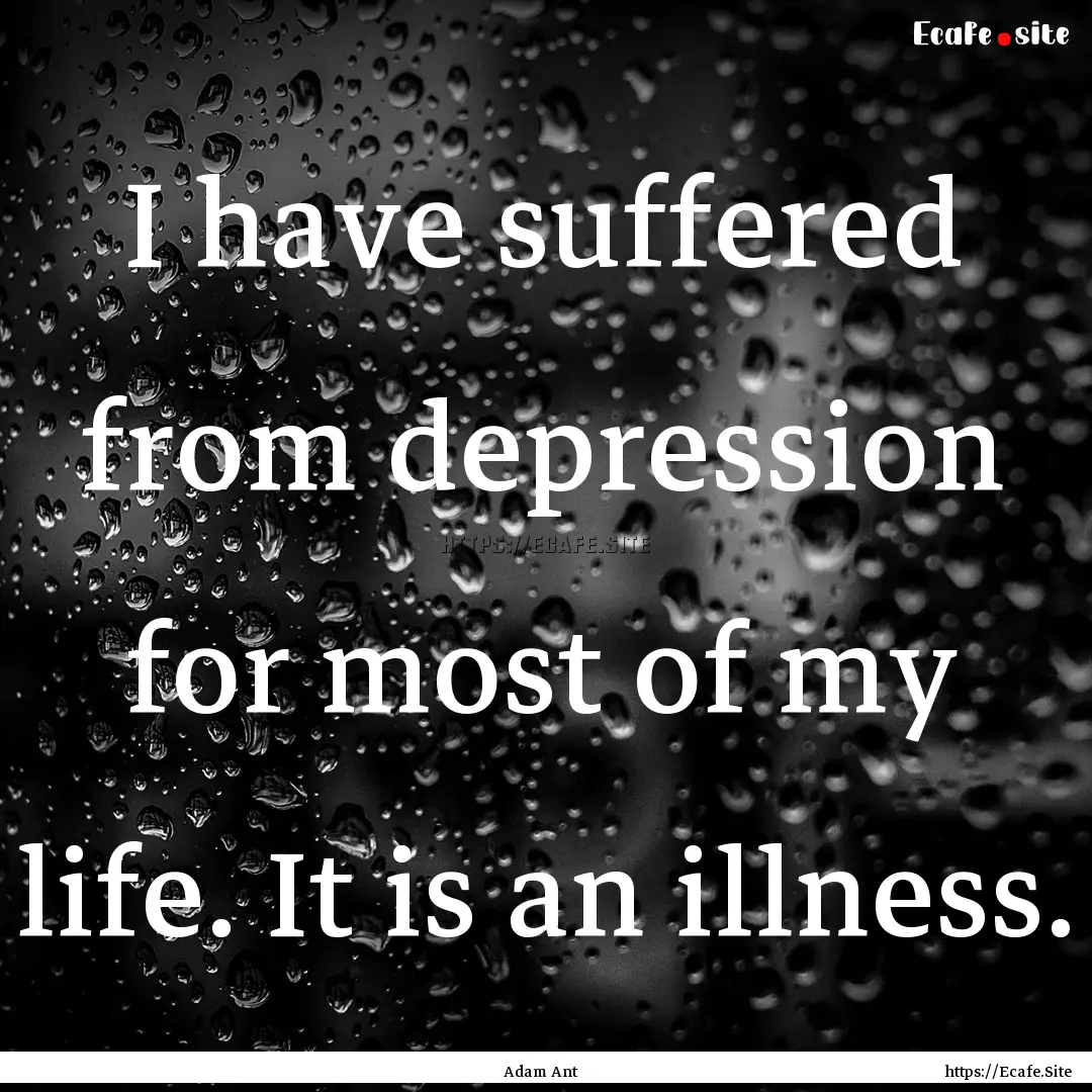 I have suffered from depression for most.... : Quote by Adam Ant