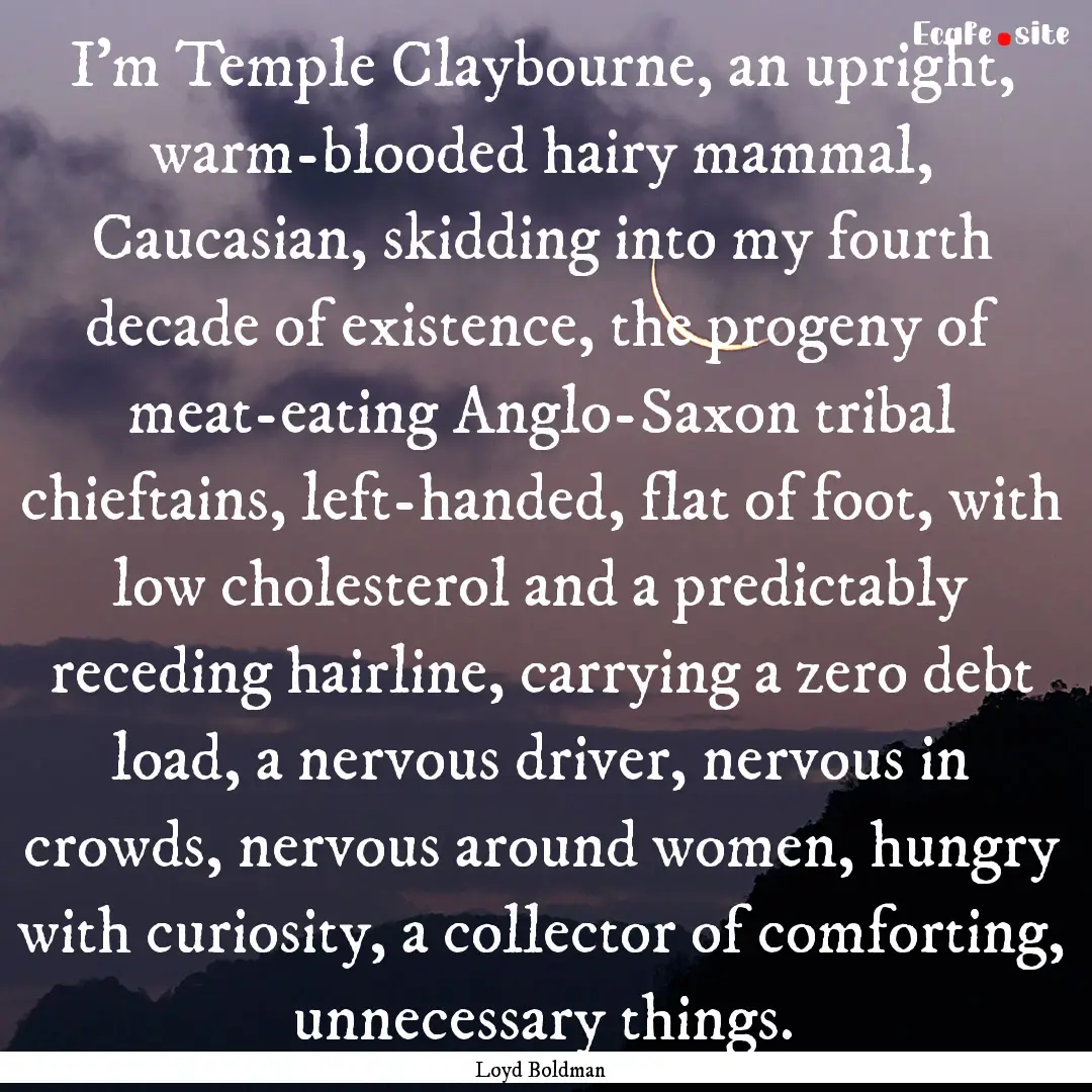 I’m Temple Claybourne, an upright, warm-blooded.... : Quote by Loyd Boldman