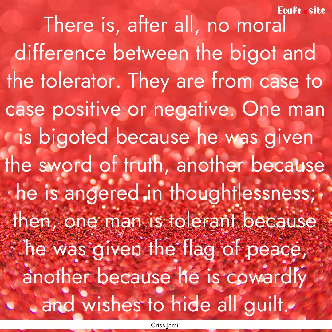 There is, after all, no moral difference.... : Quote by Criss Jami