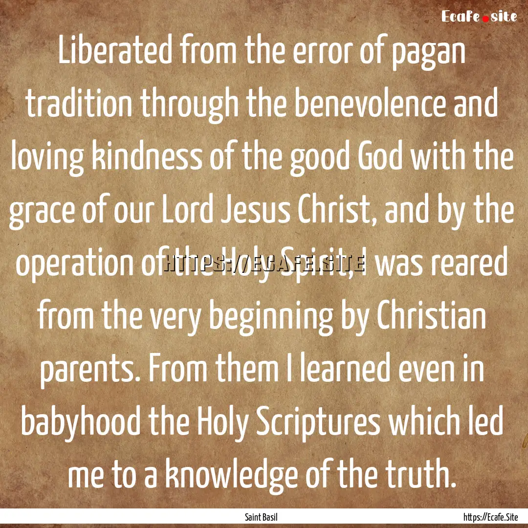 Liberated from the error of pagan tradition.... : Quote by Saint Basil