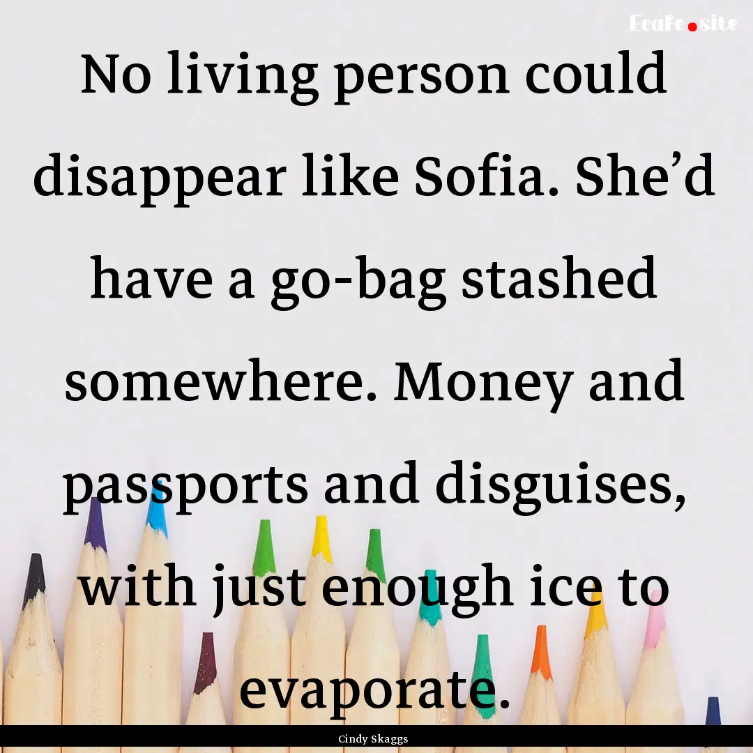 No living person could disappear like Sofia..... : Quote by Cindy Skaggs