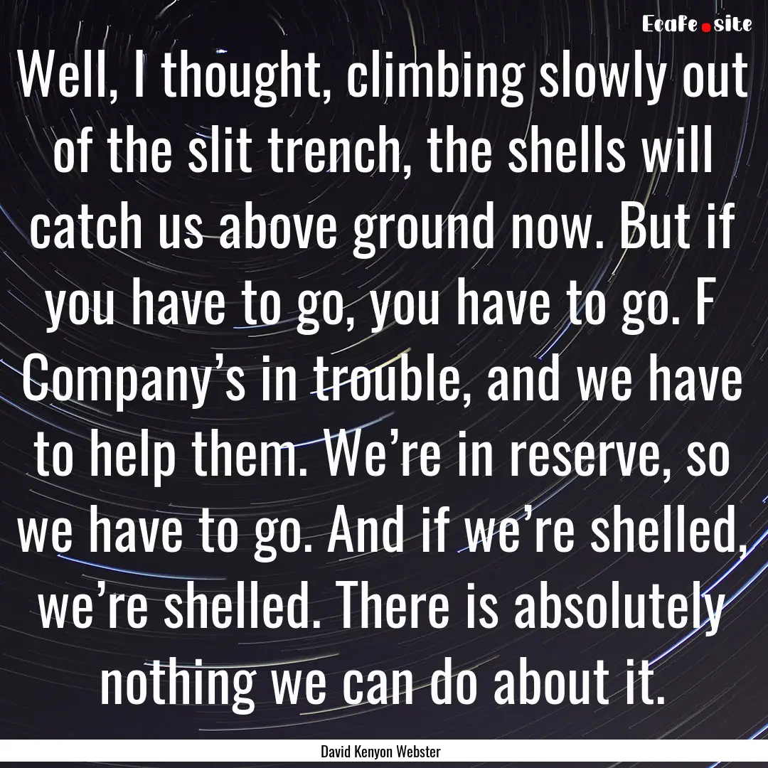 Well, I thought, climbing slowly out of the.... : Quote by David Kenyon Webster