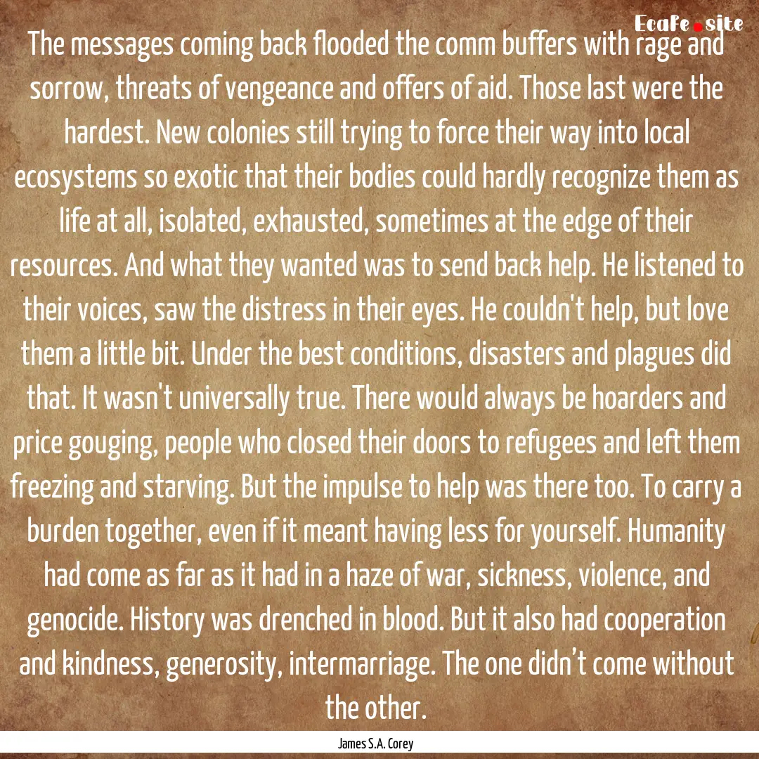 The messages coming back flooded the comm.... : Quote by James S.A. Corey