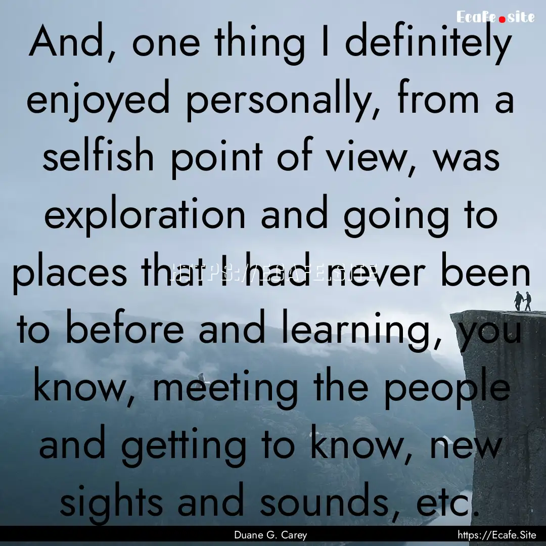 And, one thing I definitely enjoyed personally,.... : Quote by Duane G. Carey