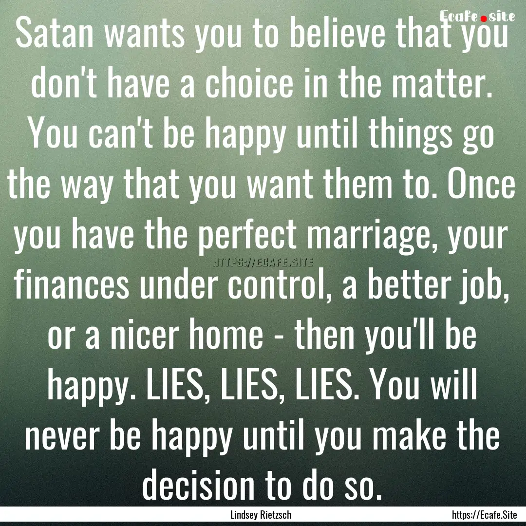 Satan wants you to believe that you don't.... : Quote by Lindsey Rietzsch