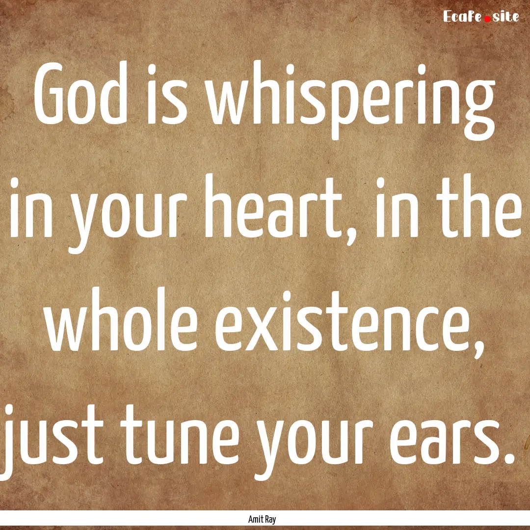 God is whispering in your heart, in the whole.... : Quote by Amit Ray