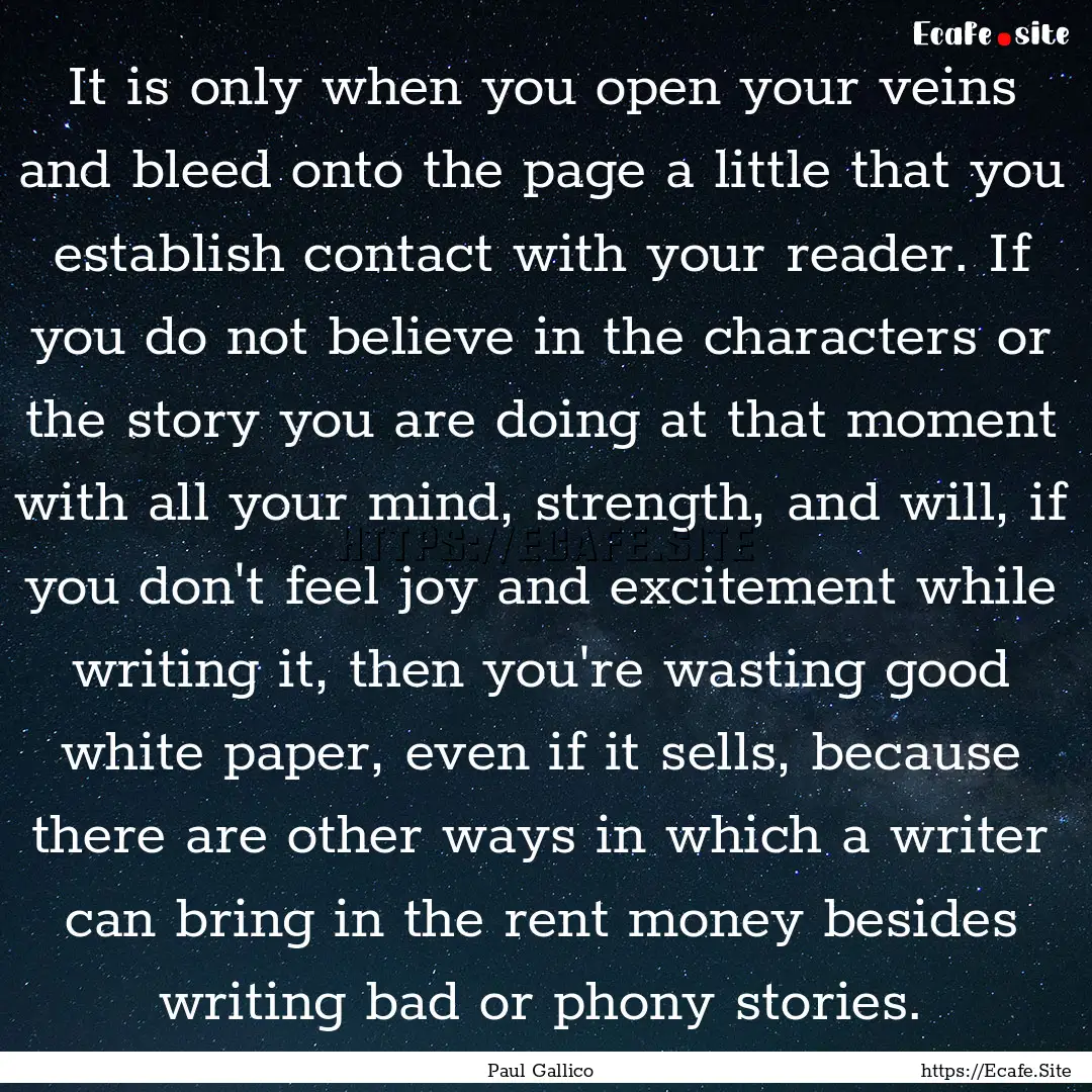 It is only when you open your veins and bleed.... : Quote by Paul Gallico