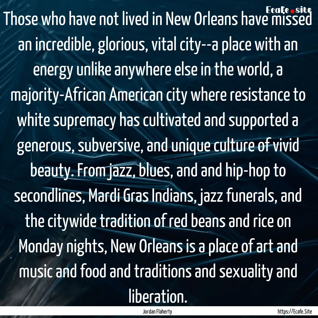 Those who have not lived in New Orleans have.... : Quote by Jordan Flaherty