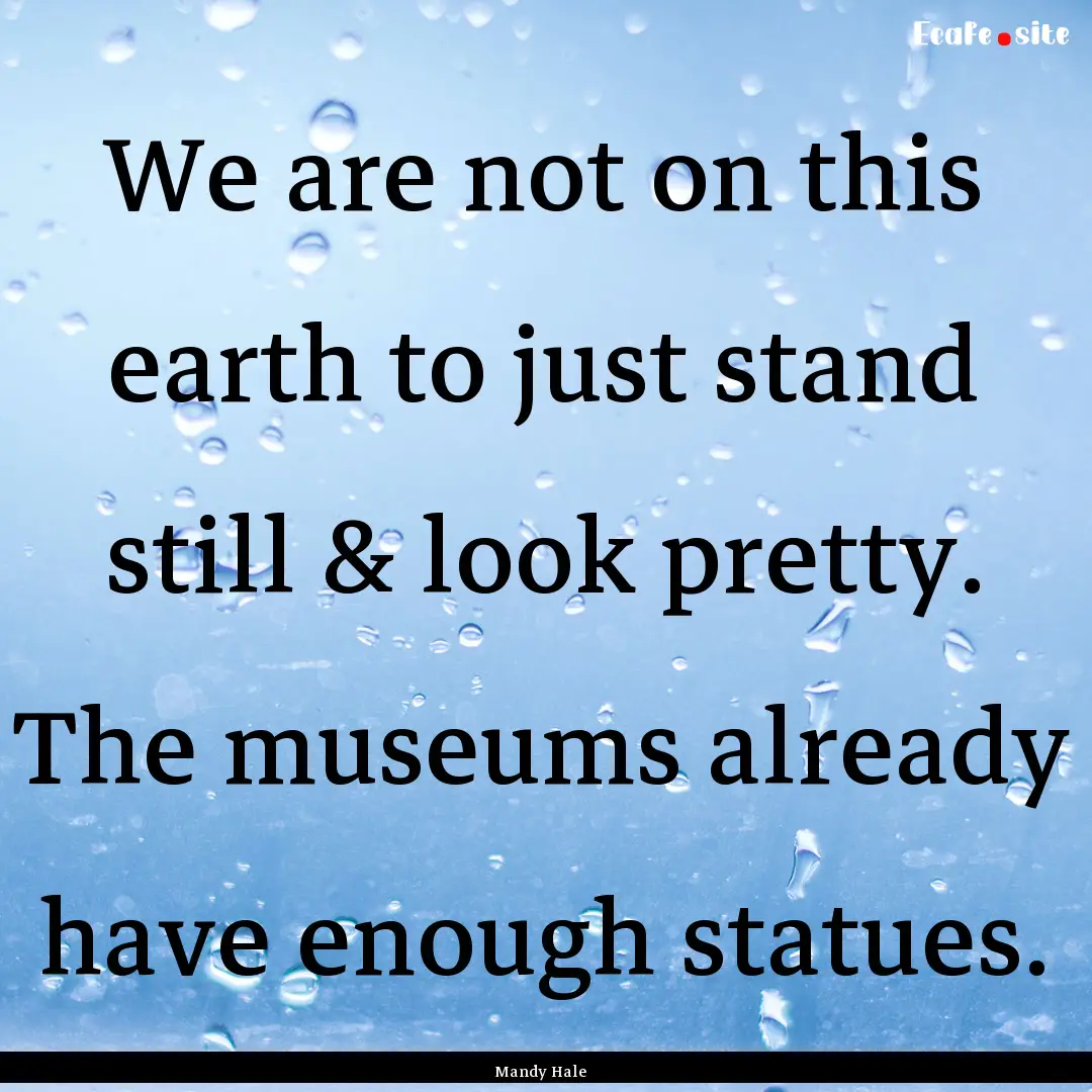 We are not on this earth to just stand still.... : Quote by Mandy Hale