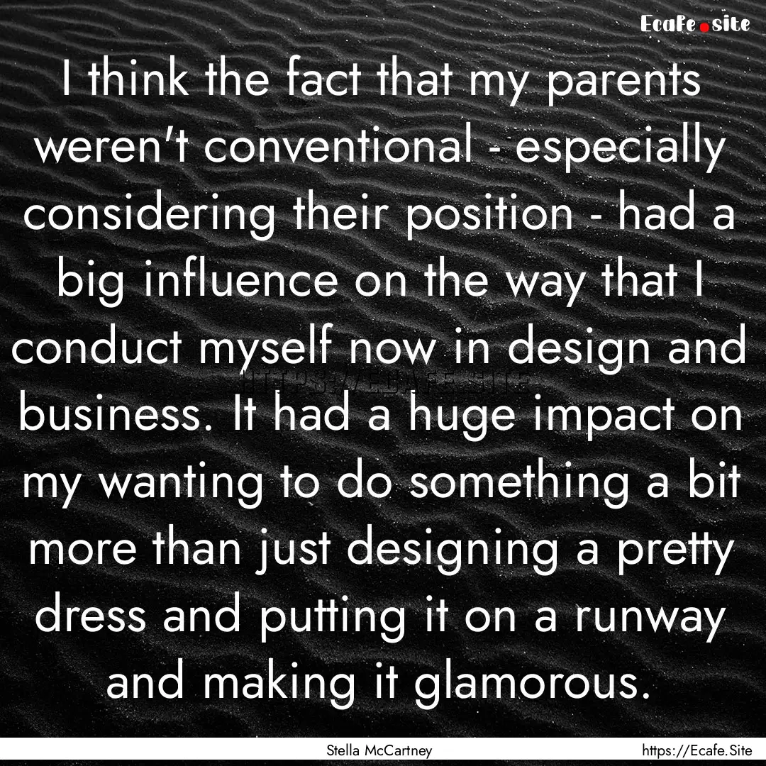 I think the fact that my parents weren't.... : Quote by Stella McCartney