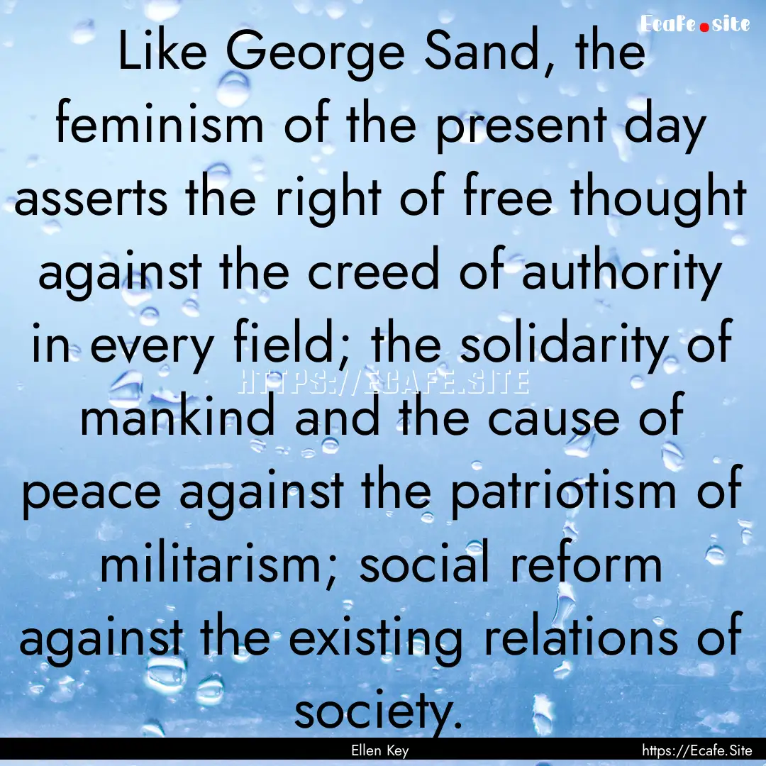 Like George Sand, the feminism of the present.... : Quote by Ellen Key