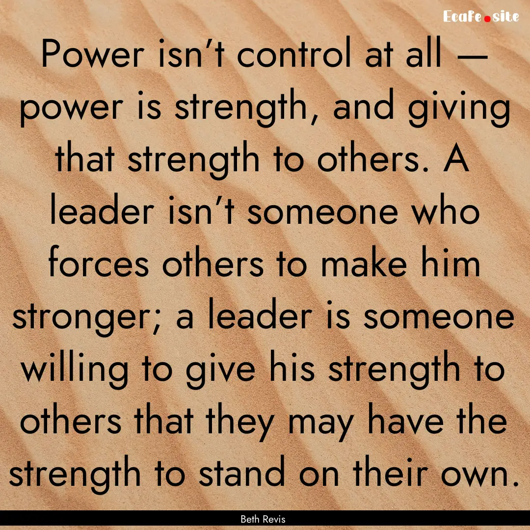 Power isn’t control at all — power is.... : Quote by Beth Revis