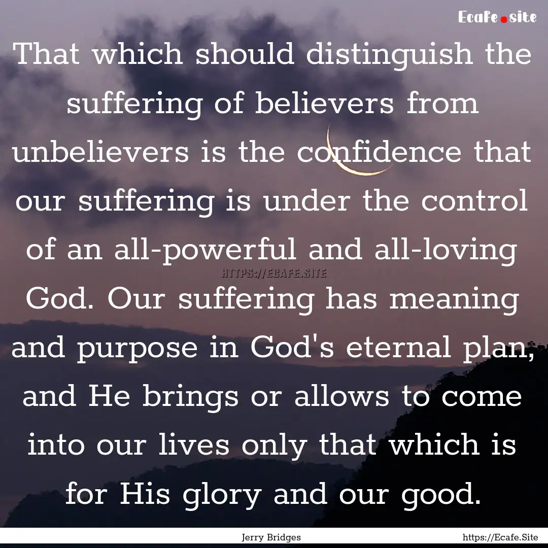 That which should distinguish the suffering.... : Quote by Jerry Bridges