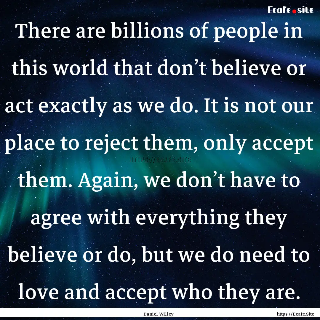 There are billions of people in this world.... : Quote by Daniel Willey