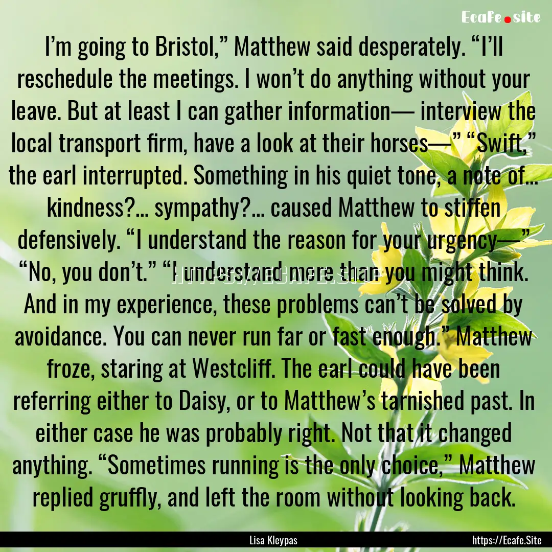 I’m going to Bristol,” Matthew said desperately..... : Quote by Lisa Kleypas