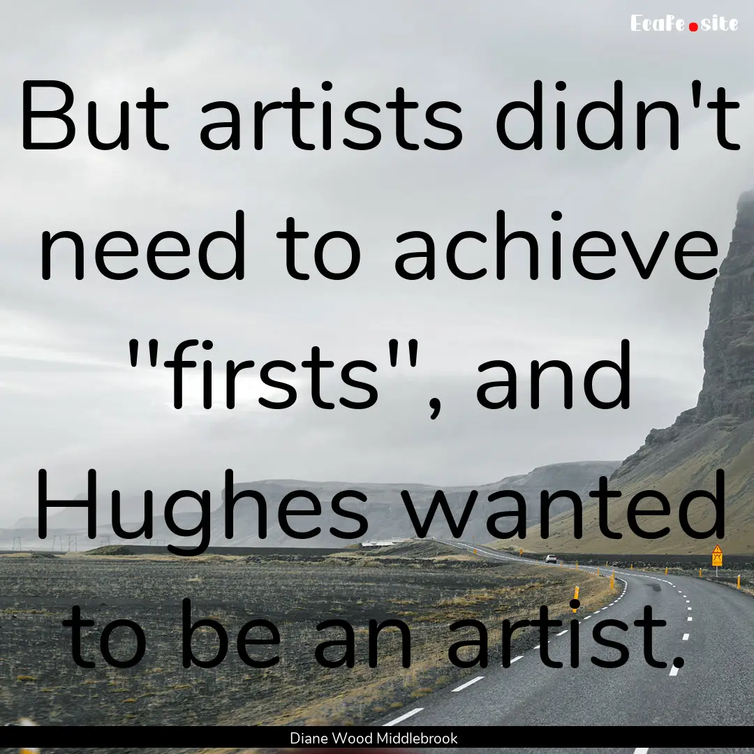 But artists didn't need to achieve 