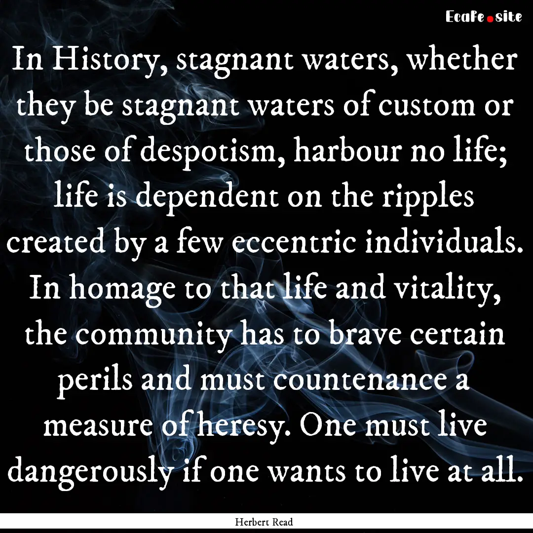 In History, stagnant waters, whether they.... : Quote by Herbert Read