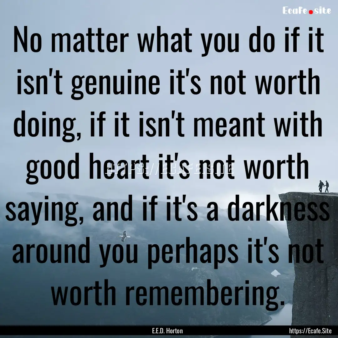 No matter what you do if it isn't genuine.... : Quote by E.E.D. Horton