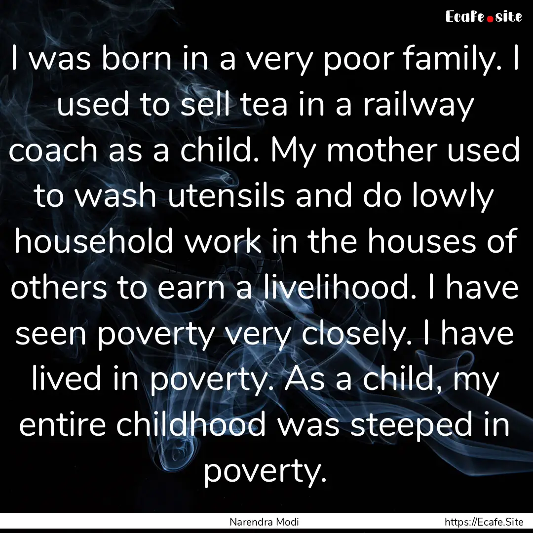 I was born in a very poor family. I used.... : Quote by Narendra Modi