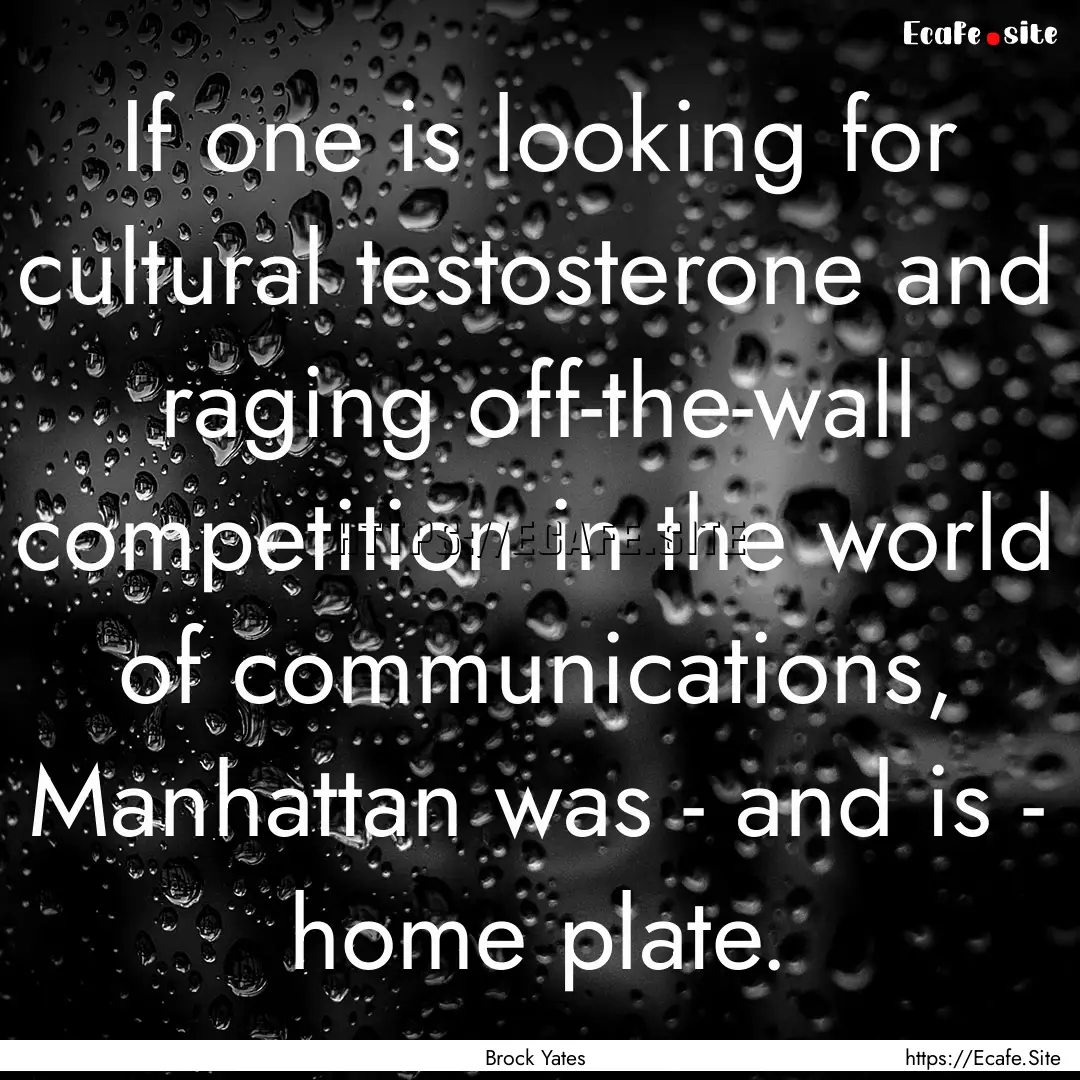 If one is looking for cultural testosterone.... : Quote by Brock Yates