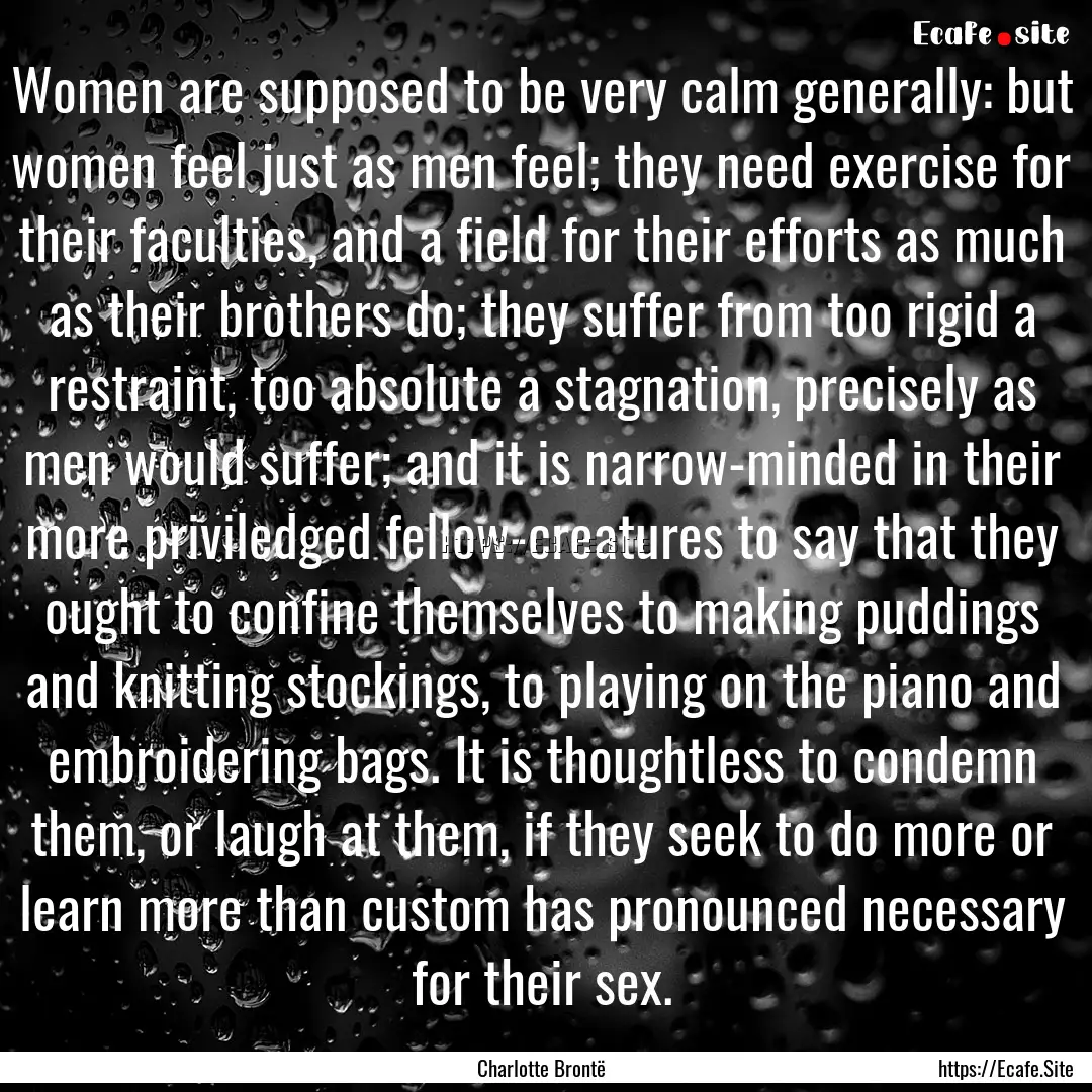 Women are supposed to be very calm generally:.... : Quote by Charlotte Brontë