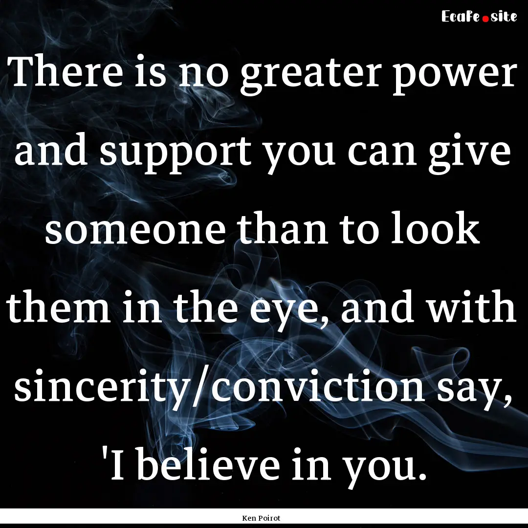 There is no greater power and support you.... : Quote by Ken Poirot