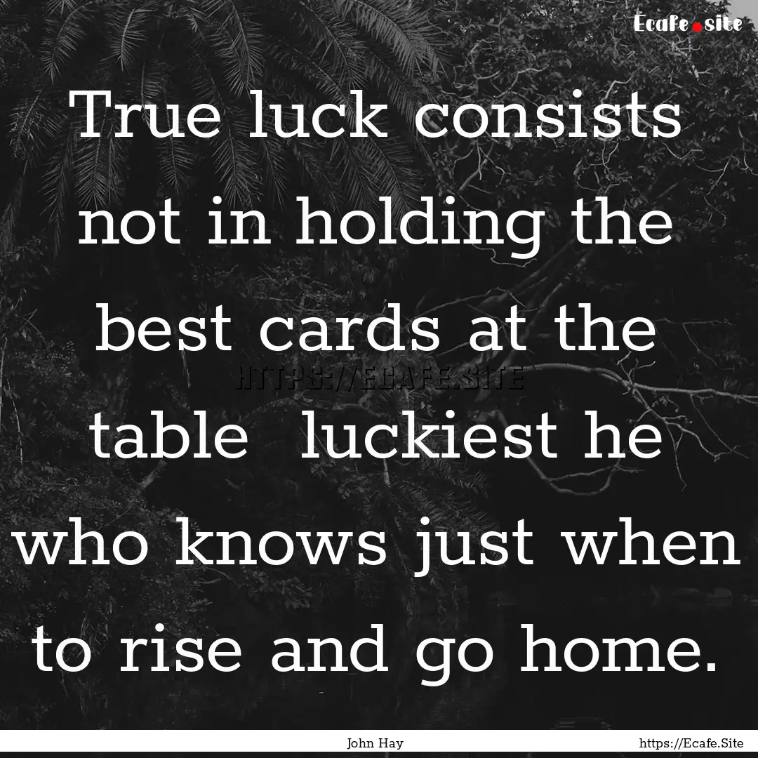 True luck consists not in holding the best.... : Quote by John Hay