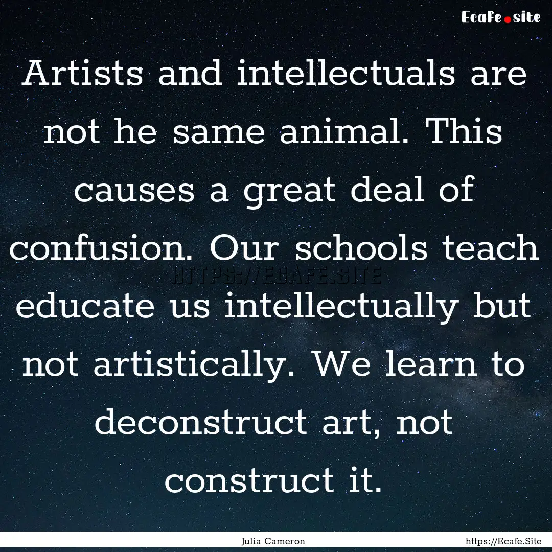 Artists and intellectuals are not he same.... : Quote by Julia Cameron