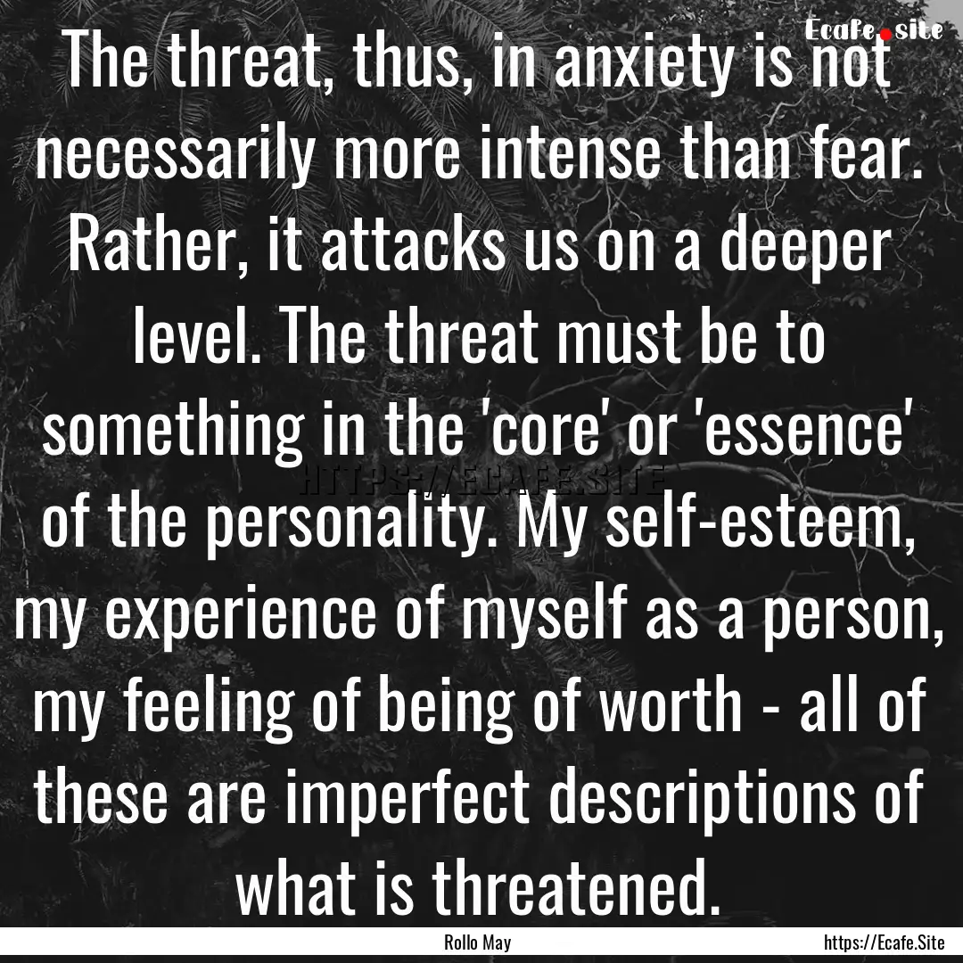 The threat, thus, in anxiety is not necessarily.... : Quote by Rollo May