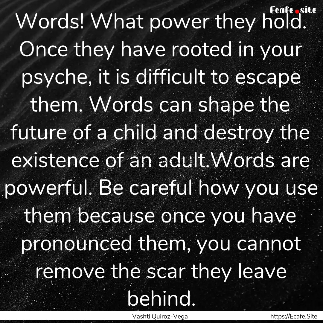 Words! What power they hold. Once they have.... : Quote by Vashti Quiroz-Vega