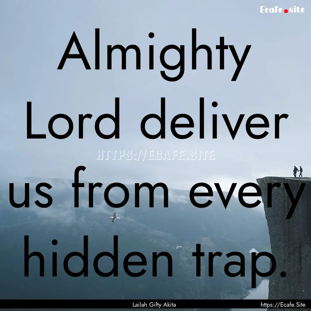 Almighty Lord deliver us from every hidden.... : Quote by Lailah Gifty Akita