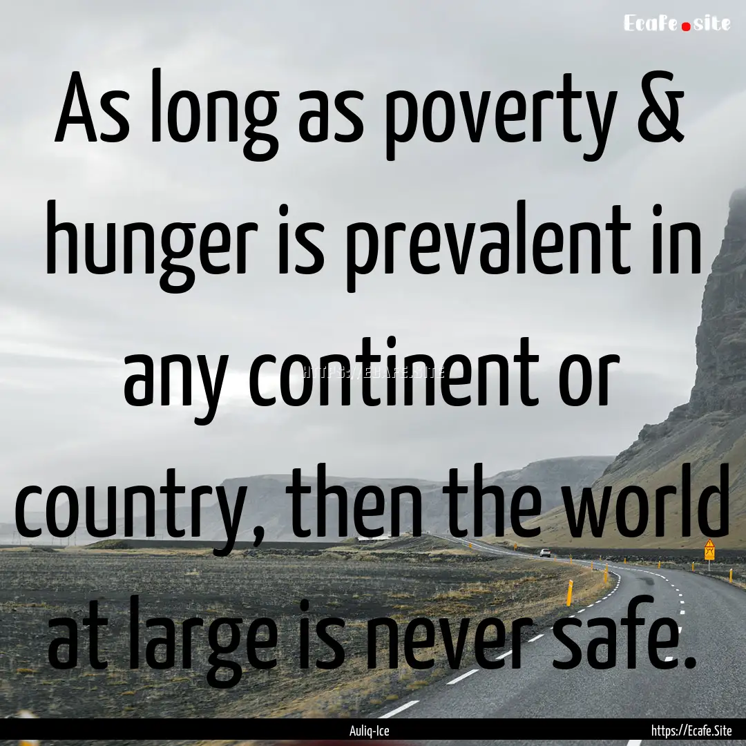 As long as poverty & hunger is prevalent.... : Quote by Auliq-Ice