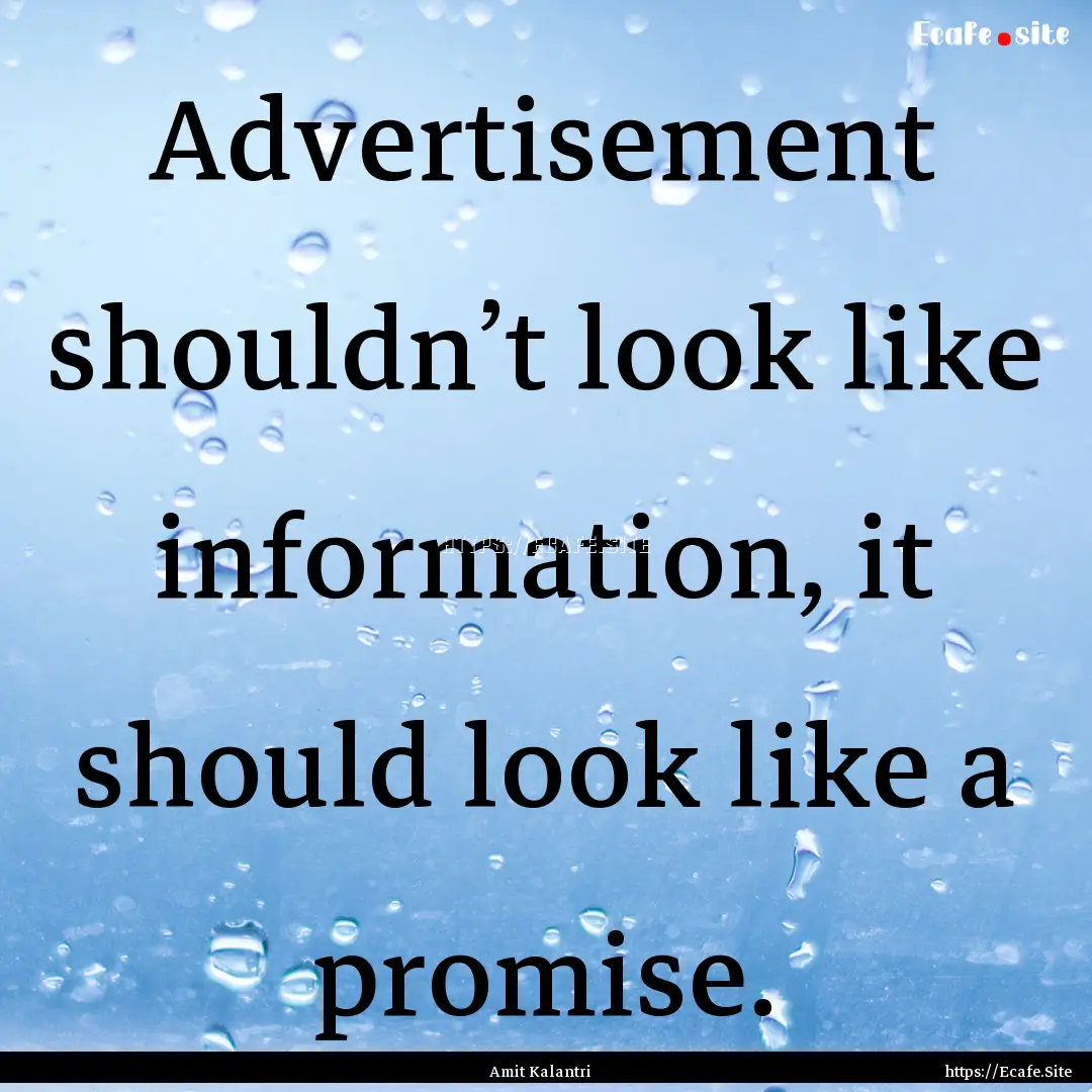 Advertisement shouldn’t look like information,.... : Quote by Amit Kalantri