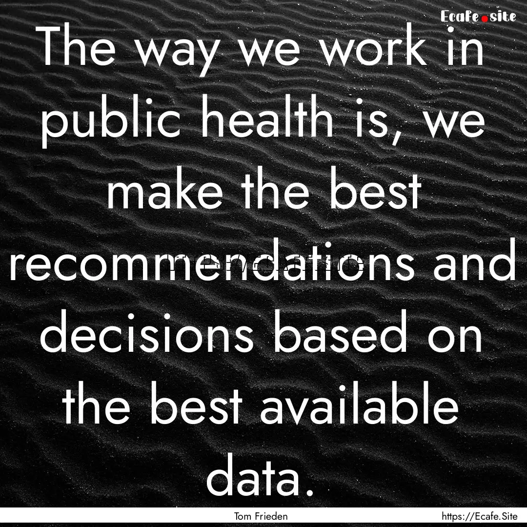 The way we work in public health is, we make.... : Quote by Tom Frieden