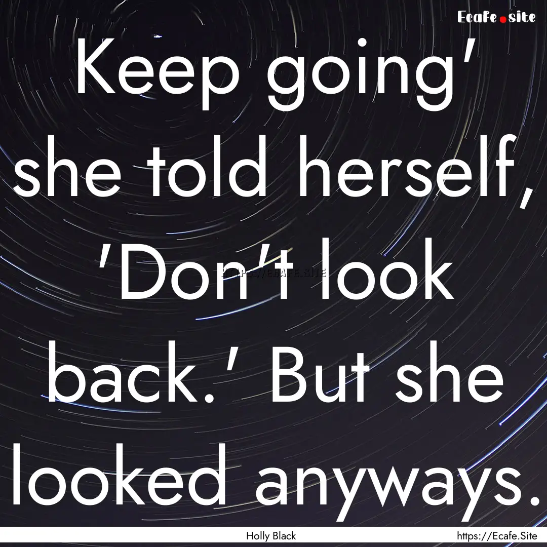 Keep going' she told herself, 'Don't look.... : Quote by Holly Black