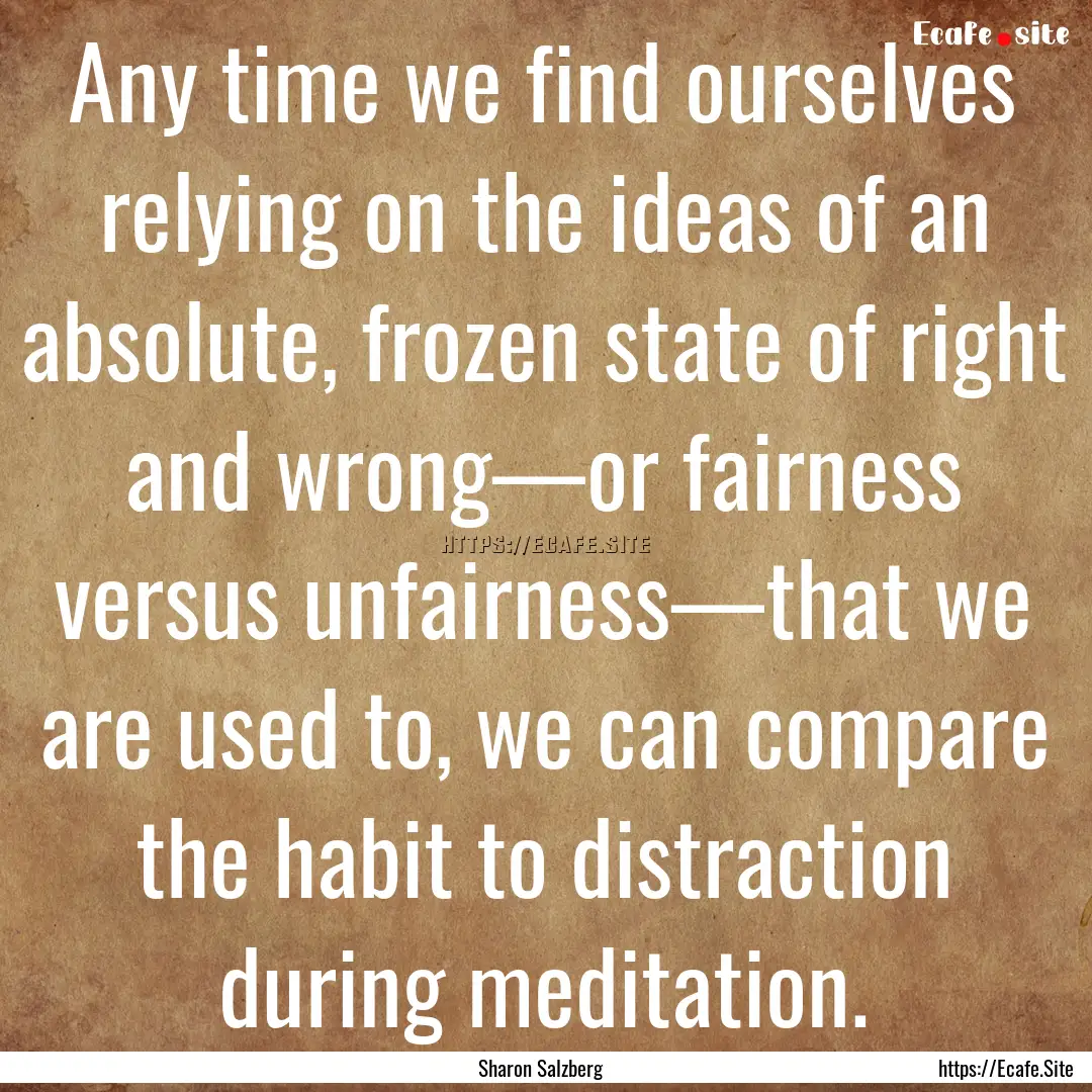 Any time we find ourselves relying on the.... : Quote by Sharon Salzberg