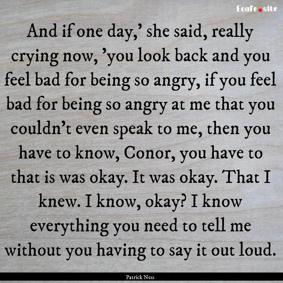 And if one day,' she said, really crying.... : Quote by Patrick Ness