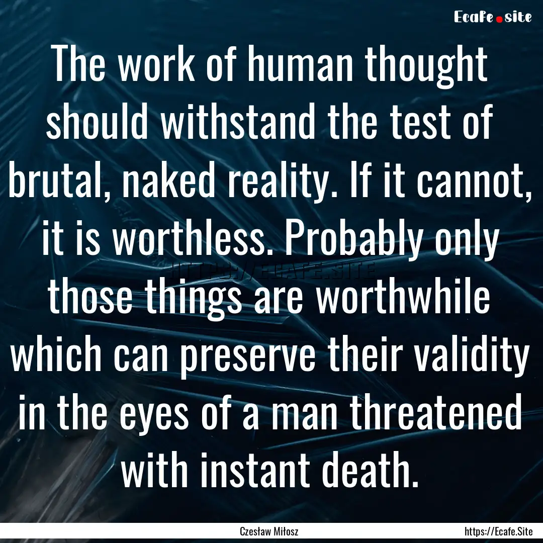 The work of human thought should withstand.... : Quote by Czesław Miłosz