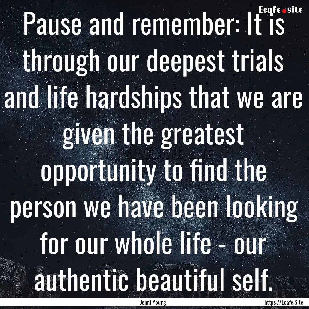 Pause and remember: It is through our deepest.... : Quote by Jenni Young