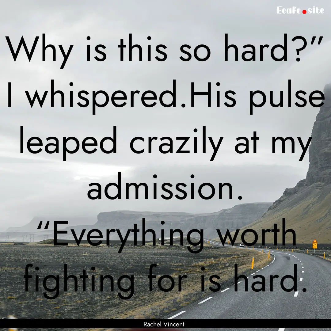 Why is this so hard?” I whispered.His pulse.... : Quote by Rachel Vincent