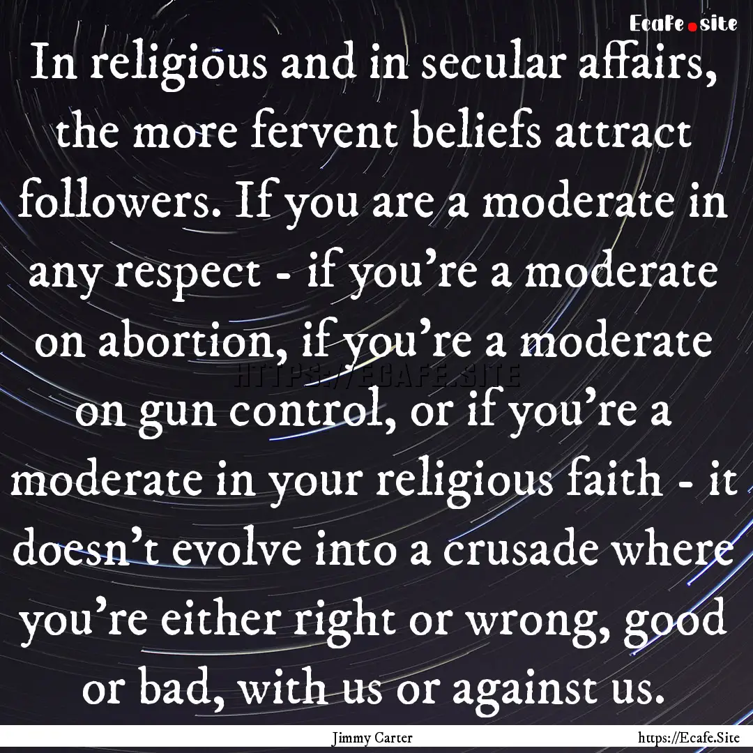 In religious and in secular affairs, the.... : Quote by Jimmy Carter