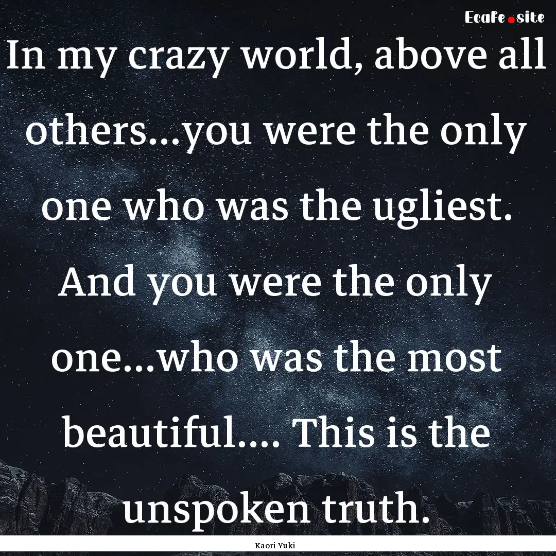 In my crazy world, above all others...you.... : Quote by Kaori Yuki