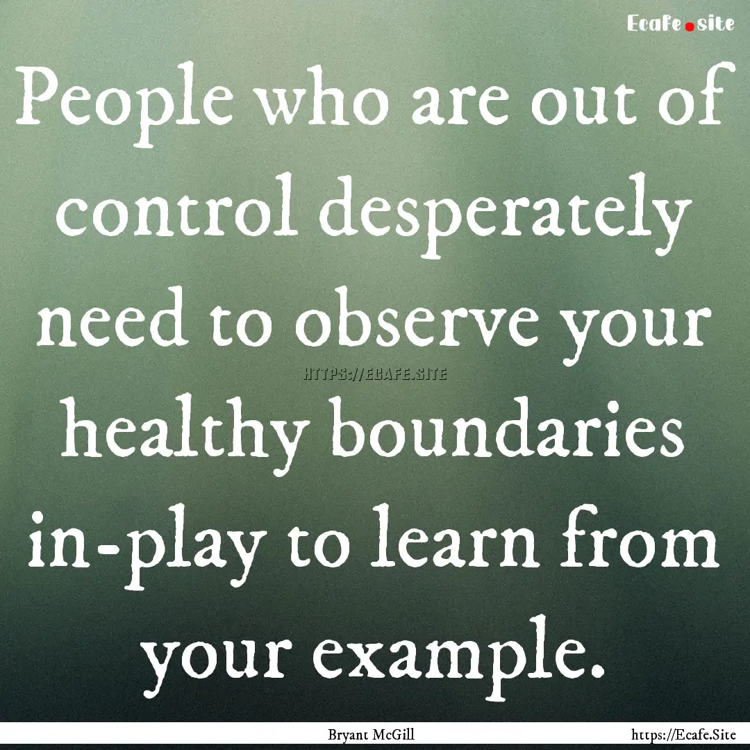 People who are out of control desperately.... : Quote by Bryant McGill